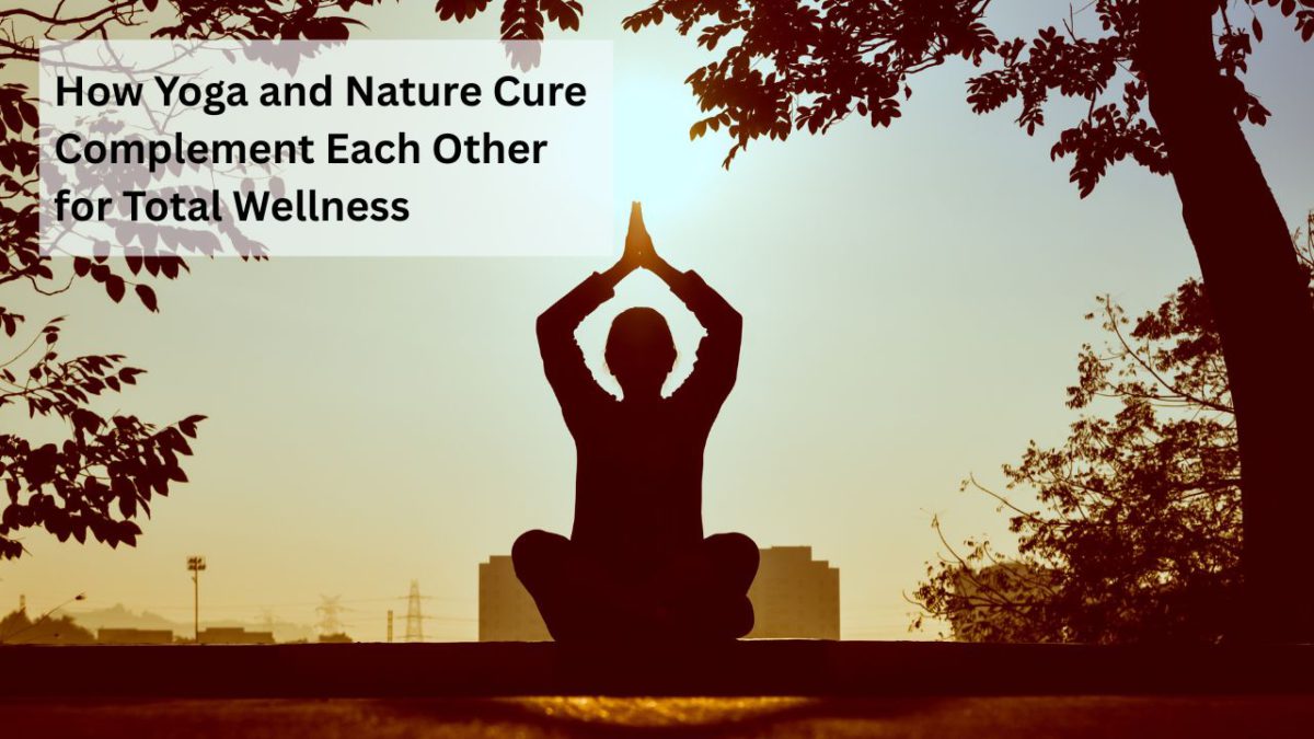 How Yoga and Nature Cure Complement Each Other for Total Wellness