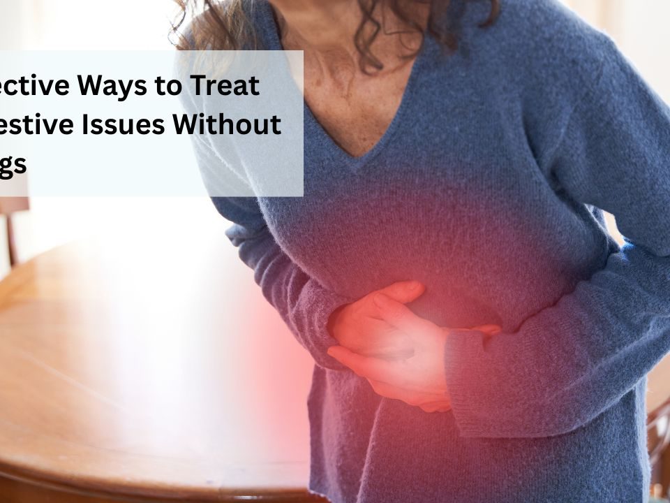 Effective Ways to Treat Digestive Issues Without Drugs
