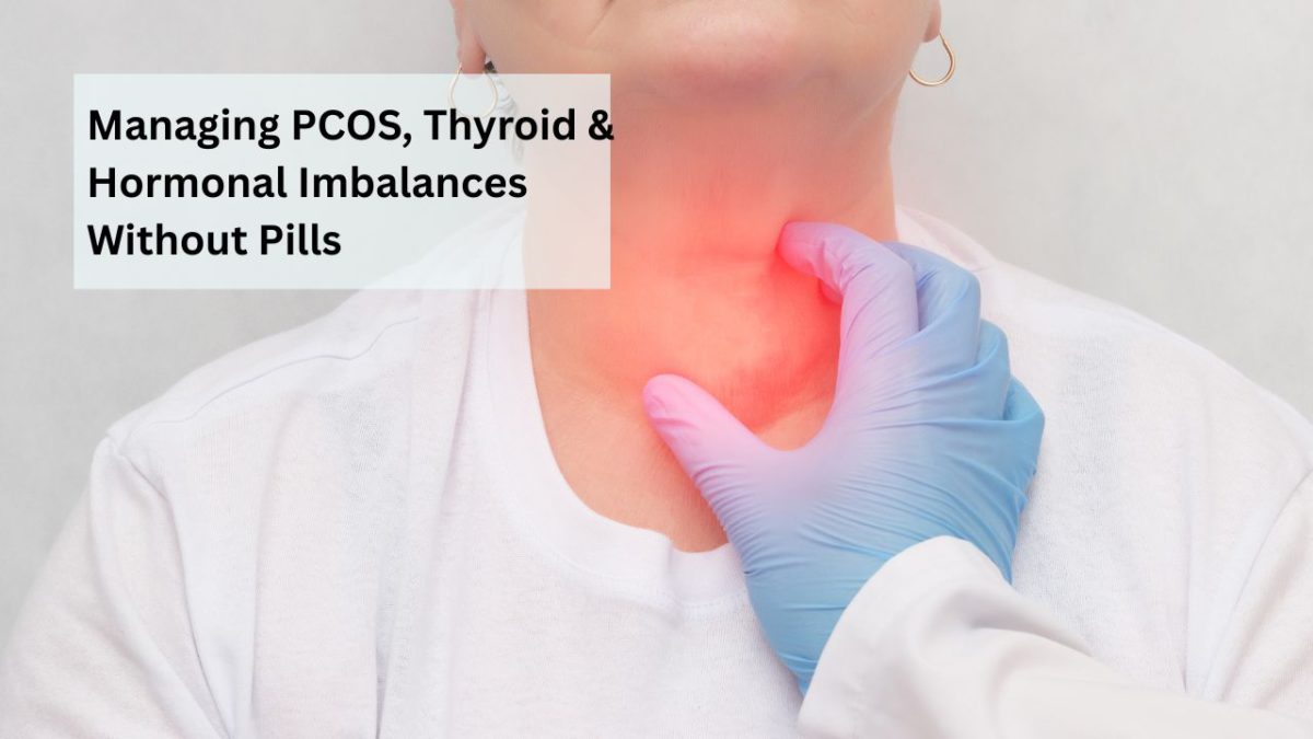 Managing PCOS, Thyroid & Hormonal Imbalances Without Pill