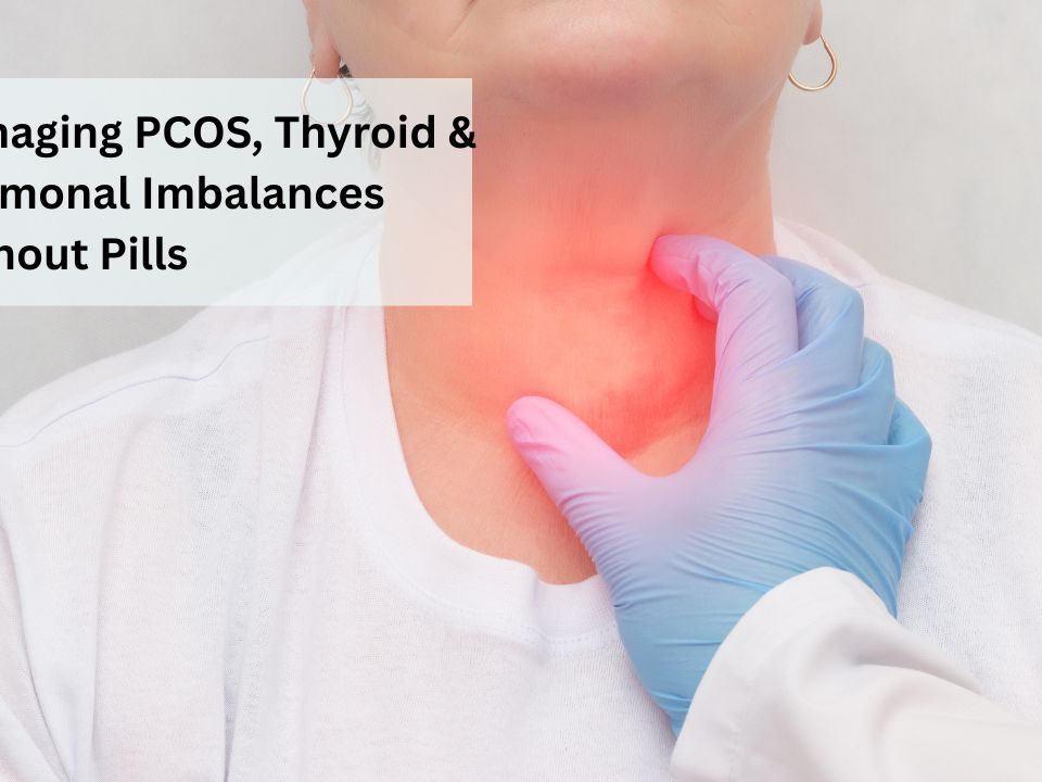 Managing PCOS, Thyroid & Hormonal Imbalances Without Pill