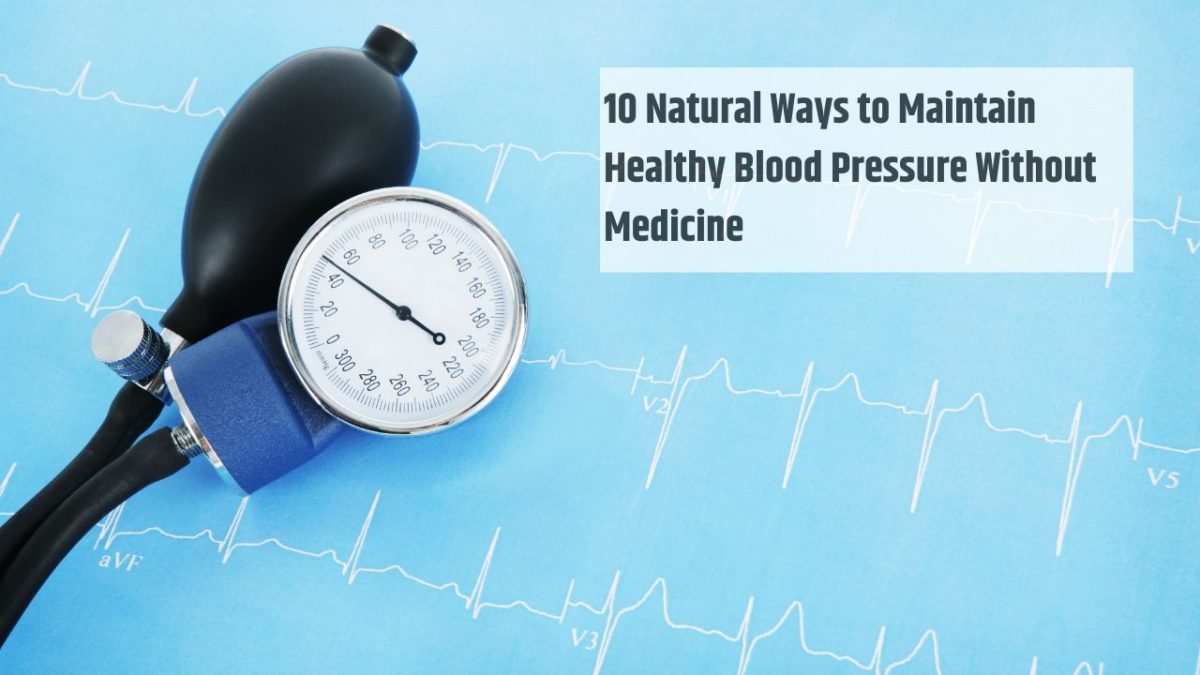 10 Natural Ways to Maintain Healthy Blood Pressure Without Medicine