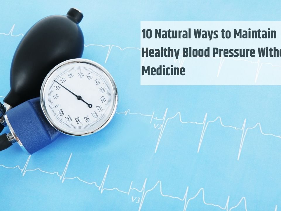 10 Natural Ways to Maintain Healthy Blood Pressure Without Medicine