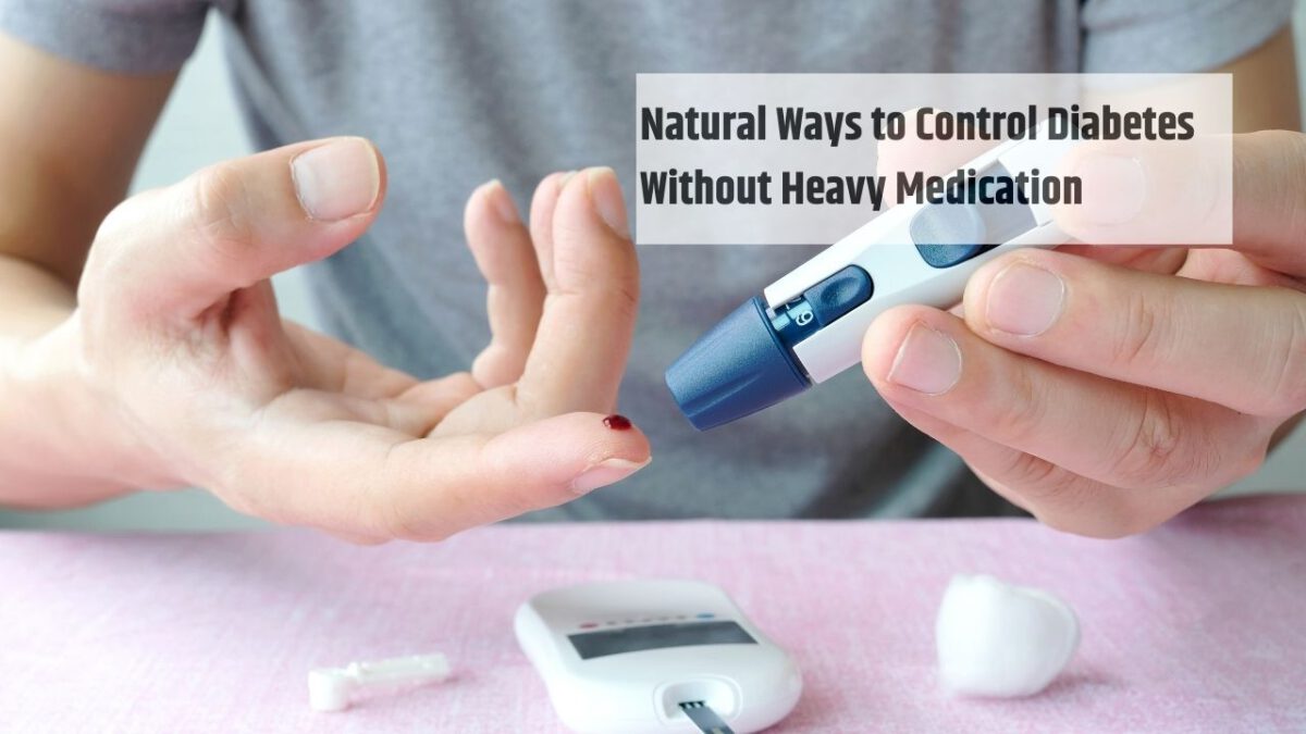 Natural Ways to Control Diabetes Without Heavy Medication
