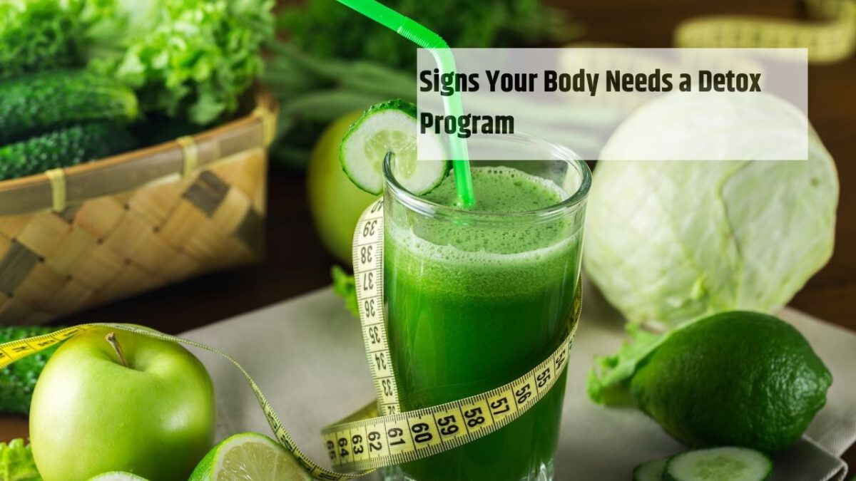 Signs Your Body Needs a Detox Program